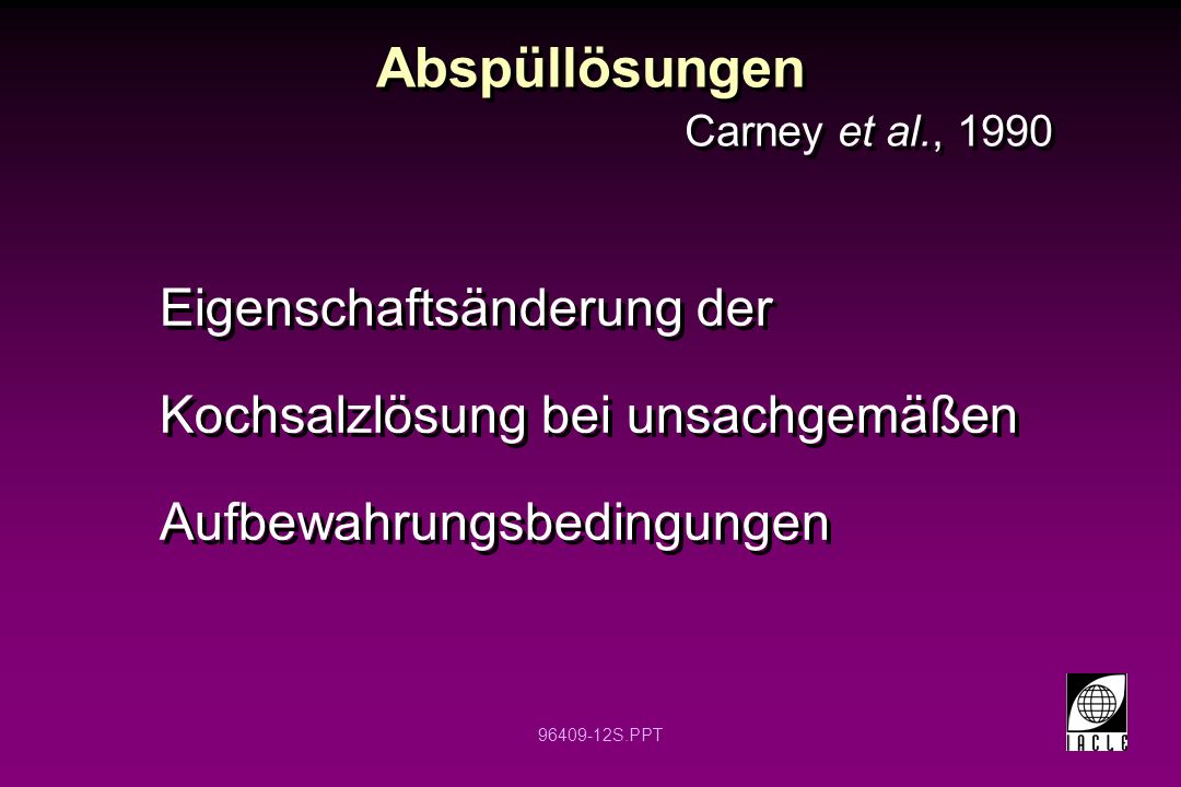 Abspüllösungen Carney et al., Eigenschaftsänderung der Kochsalzlösung bei unsachgemäßen Aufbewahrungsbedingungen.