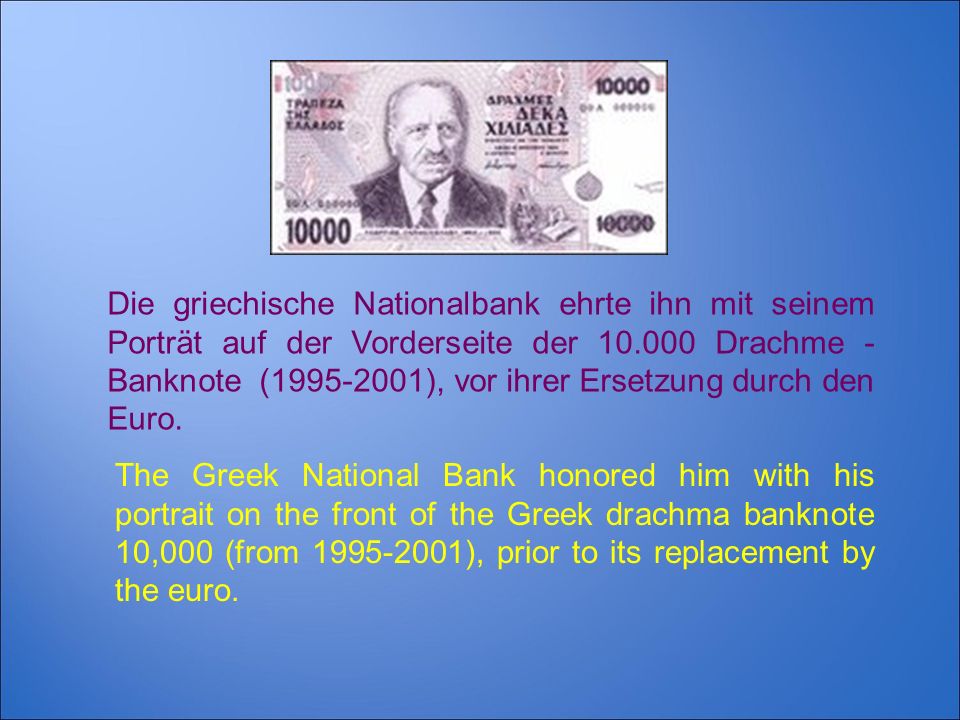 Die griechische Nationalbank ehrte ihn mit seinem Porträt auf der Vorderseite der Drachme -Banknote ( ), vor ihrer Ersetzung durch den Euro.