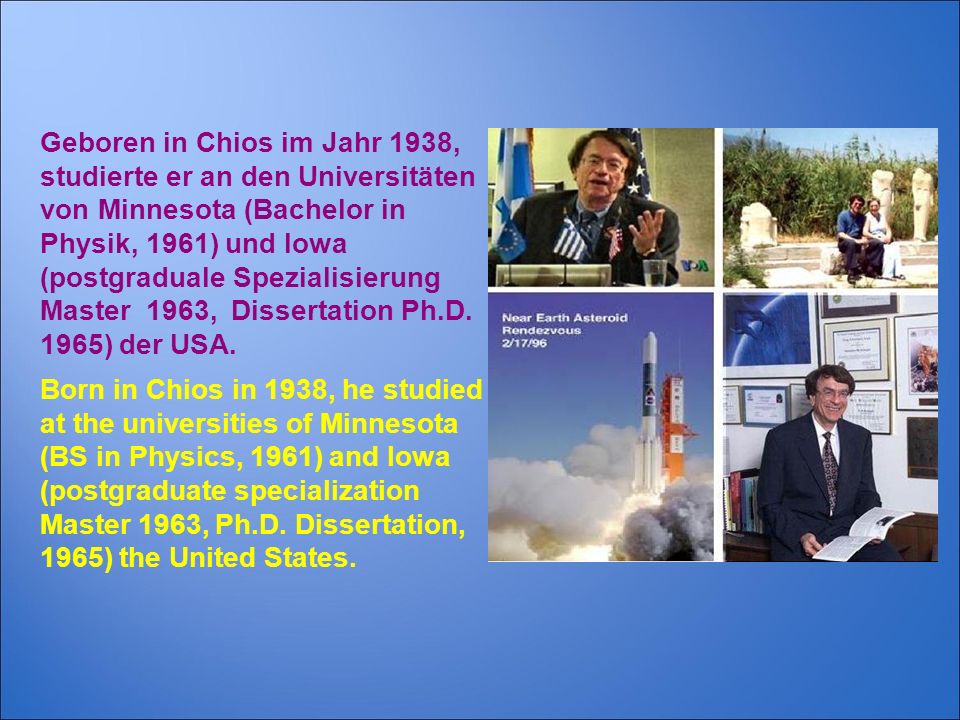 Geboren in Chios im Jahr 1938, studierte er an den Universitäten von Minnesota (Bachelor in Physik, 1961) und Iowa (postgraduale Spezialisierung Master 1963, Dissertation Ph.D. 1965) der USA.