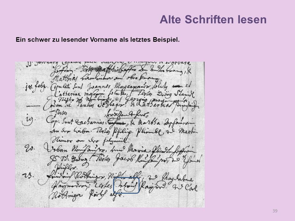 Alte Schriften lesen Ein schwer zu lesender Vorname als letztes Beispiel.