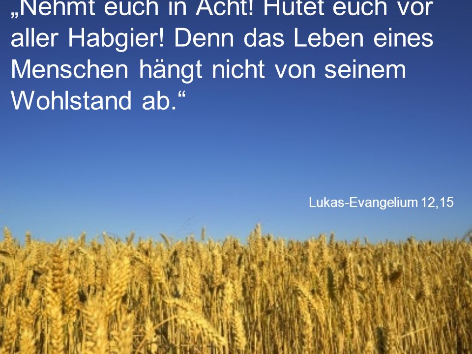 „Nehmt euch in Acht. Hütet euch vor aller Habgier