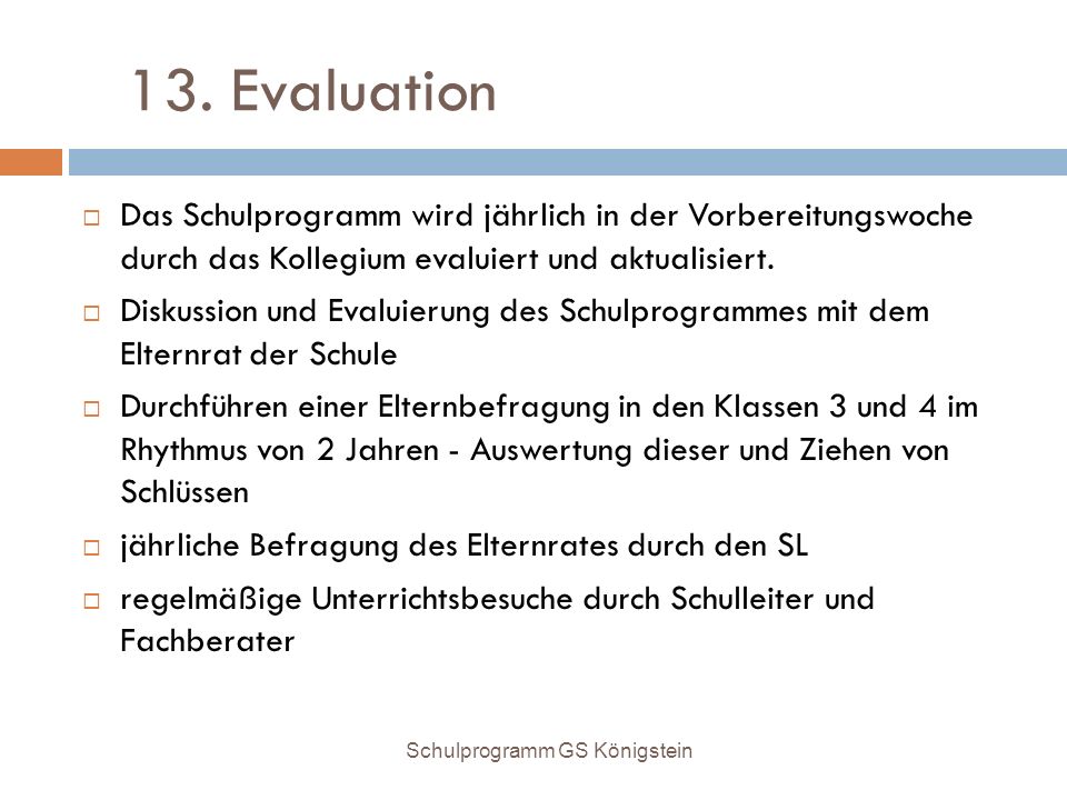 13. Evaluation Das Schulprogramm wird jährlich in der Vorbereitungswoche durch das Kollegium evaluiert und aktualisiert.