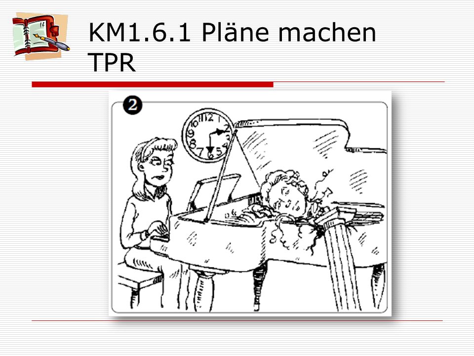 KM1.6.1 Pläne machen TPR Am Sonntag nachmittag geht es ihr so lala.