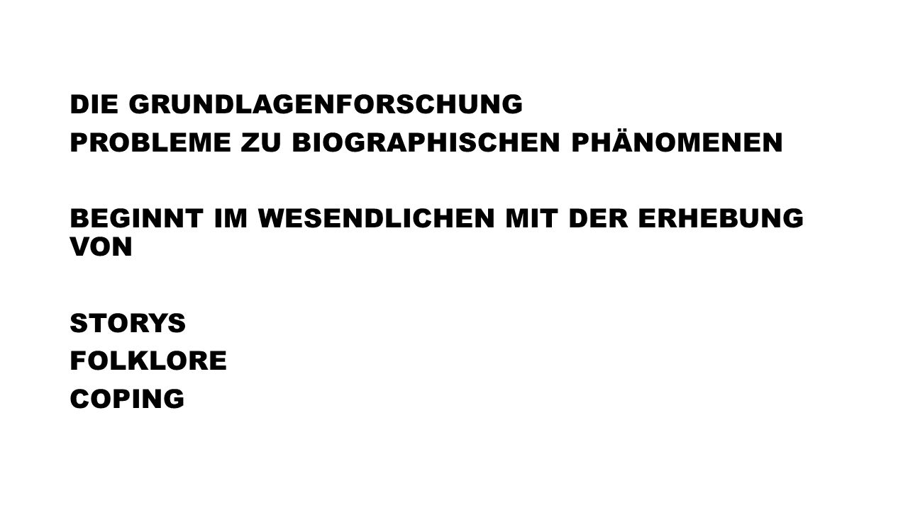 DIE GRUNDLAGENFORSCHUNG PROBLEME ZU BIOGRAPHISCHEN PHÄNOMENEN BEGINNT IM WESENDLICHEN MIT DER ERHEBUNG VON STORYS FOLKLORE COPING