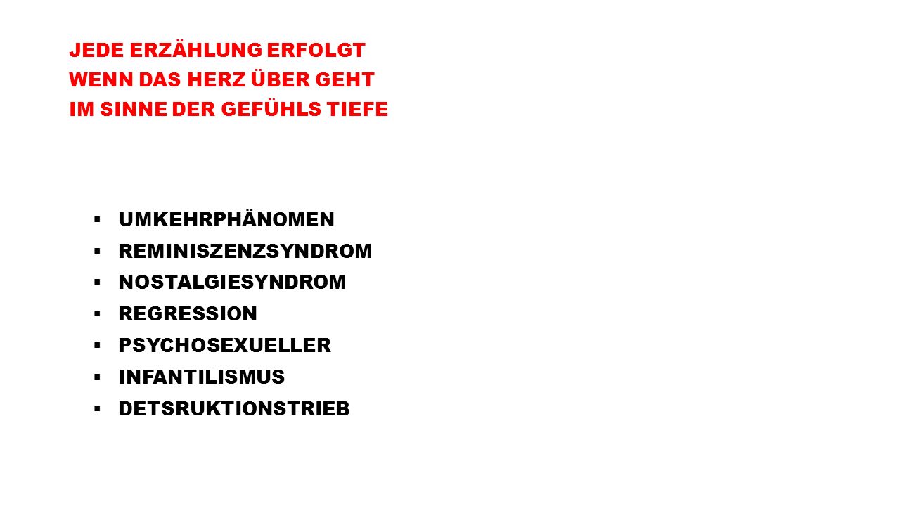 JEDE ERZÄHLUNG ERFOLGT WENN DAS HERZ ÜBER GEHT IM SINNE DER GEFÜHLS TIEFE