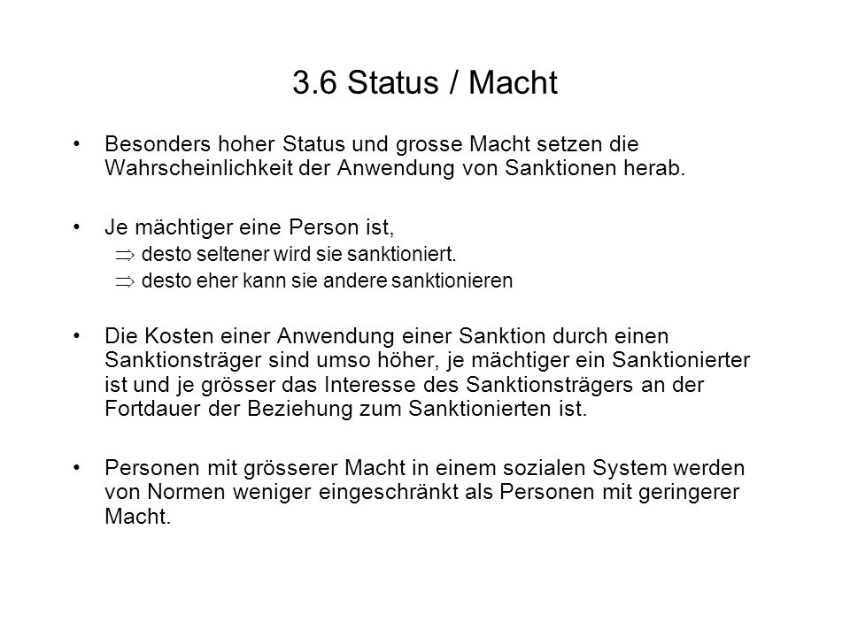 3.6 Status / Macht Besonders hoher Status und grosse Macht setzen die Wahrscheinlichkeit der Anwendung von Sanktionen herab.