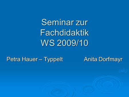 Seminar zur Fachdidaktik WS 2009/10 Petra Hauer – TyppeltAnita Dorfmayr.