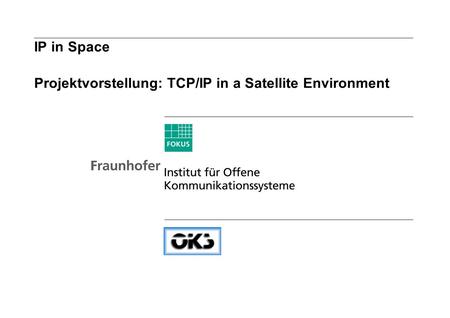 IP in Space Projektvorstellung: TCP/IP in a Satellite Environment.