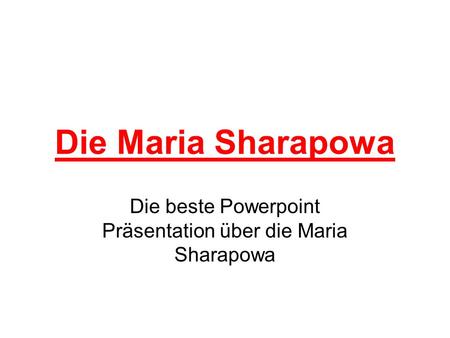 Die beste Powerpoint Präsentation über die Maria Sharapowa