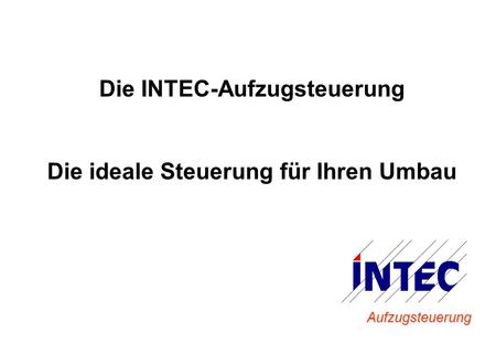 Die INTEC-Aufzugsteuerung Die ideale Steuerung für Ihren Umbau