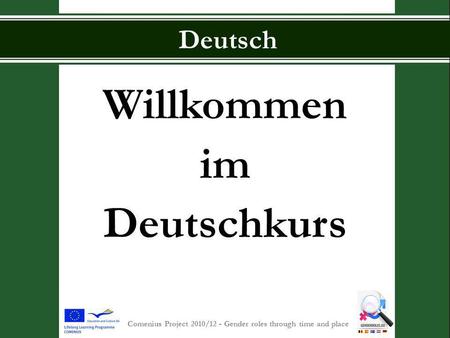 S INT -P IETERSCOLLEGE Comenius Project 2010/12 - Gender roles through time and place Deutsch Willkommen im Deutschkurs.