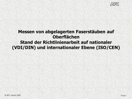 Messen von abgelagerten Faserstäuben auf Oberflächen Stand der Richtlinienarbeit auf nationaler (VDI/DIN) und internationaler Ebene (ISO/CEN) © APC GmbH.