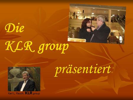 Die KLR group präsentiert: Karl L. Rauch, KLR group.