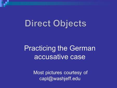 Practicing the German accusative case Most pictures courtesy of