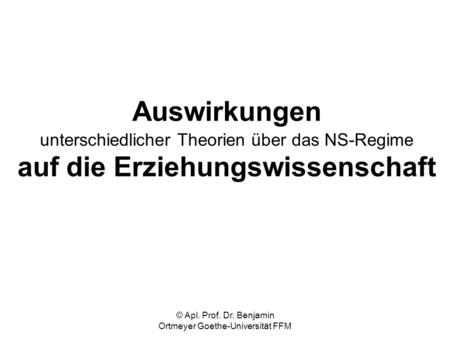 © Apl. Prof. Dr. Benjamin Ortmeyer Goethe-Universität FFM