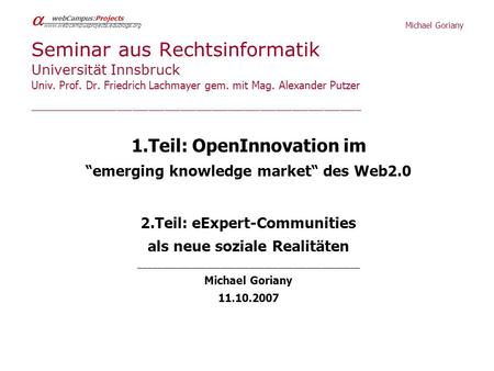 Michael Goriany webCampus:Projects www.webcampusprojects.edublogs.org Seminar aus Rechtsinformatik Universität Innsbruck Univ. Prof. Dr. Friedrich Lachmayer.