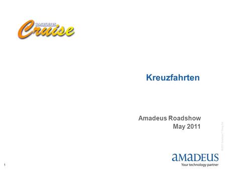 © 2007 Amadeus IT Group SA 1 Kreuzfahrten Amadeus Roadshow May 2011.