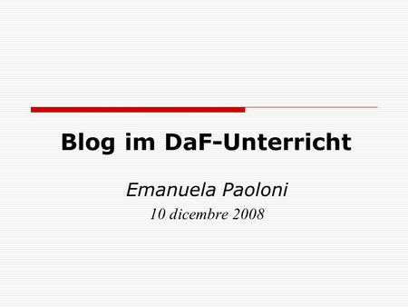 Blog im DaF-Unterricht Emanuela Paoloni 10 dicembre 2008.