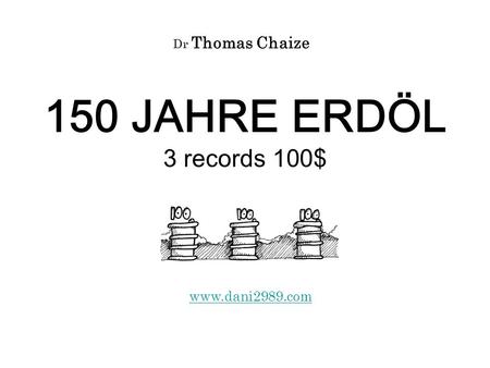 Dr Thomas Chaize 150 JAHRE ERDÖL 3 records 100$ www.dani2989.com.