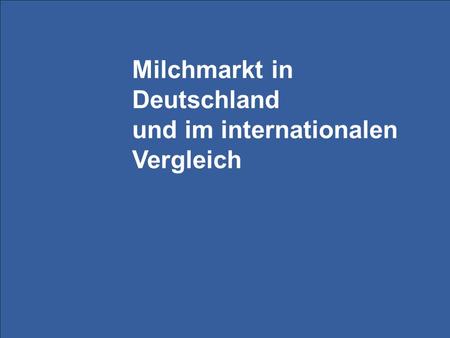 Milchmarkt in Deutschland und im internationalen Vergleich
