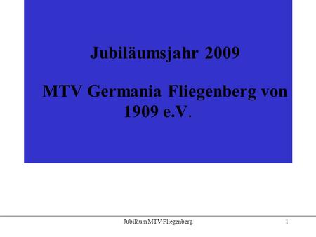 Jubiläumsjahr 2009 MTV Germania Fliegenberg von 1909 e.V.
