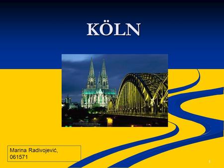 1 KÖLN Marina Radivojević, 061571. 2 Allgemeine Informationen befindet sich im Bundesland Nordrhein-Westfalen befindet sich im Bundesland Nordrhein-Westfalen.