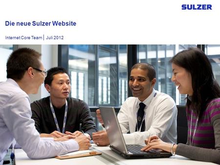 Die neue Sulzer Website Internet Core Team | Juli 2012.