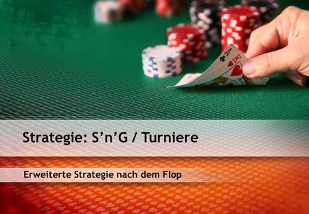 Erweiterte Strategie nach dem Flop Strategie: SnG / Turniere.