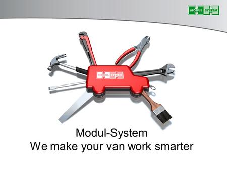 Modul-System We make your van work smarter. Unsere Einsatzmöglichkeiten.