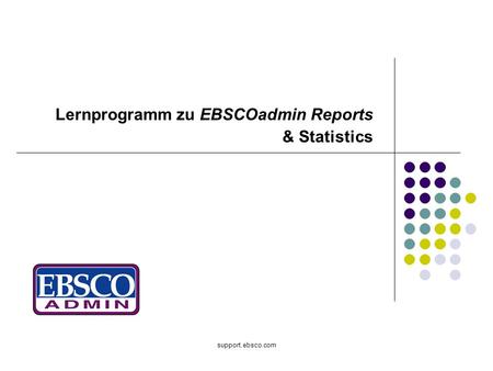 Support.ebsco.com Lernprogramm zu EBSCOadmin Reports & Statistics.