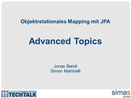 Objektrelationales Mapping mit JPA Advanced Topics Jonas Bandi Simon Martinelli.