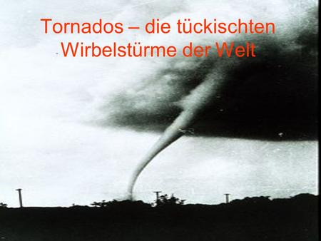 Tornados – die tückischten Wirbelstürme der Welt