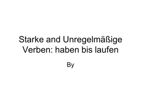 Starke and Unregelmäßige Verben: haben bis laufen By.