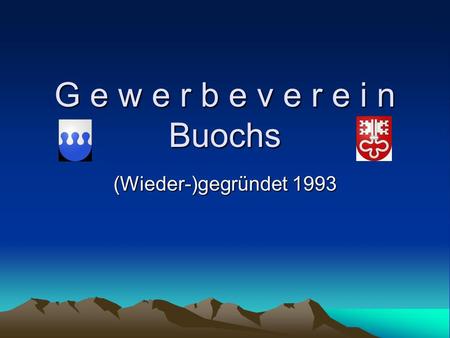 G e w e r b e v e r e i n Buochs (Wieder-)gegründet 1993.