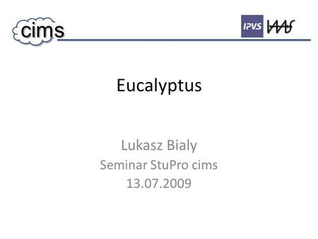 Eucalyptus Lukasz Bialy Seminar StuPro cims 13.07.2009 cims.