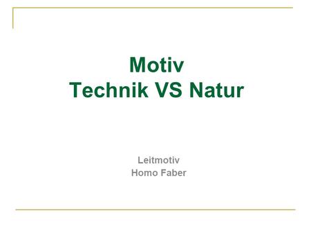 Motiv Technik VS Natur Leitmotiv Homo Faber.