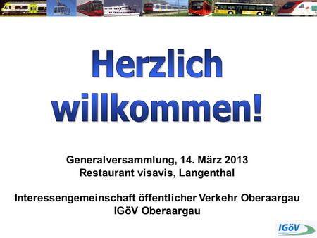 Herzlich willkommen! Generalversammlung, 14. März 2013