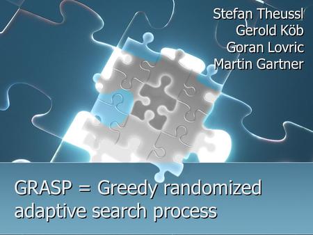 GRASP = Greedy randomized adaptive search process