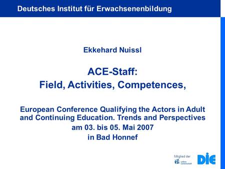 Ekkehard Nuissl ACE-Staff: Field, Activities, Competences, European Conference Qualifying the Actors in Adult and Continuing Education. Trends and Perspectives.