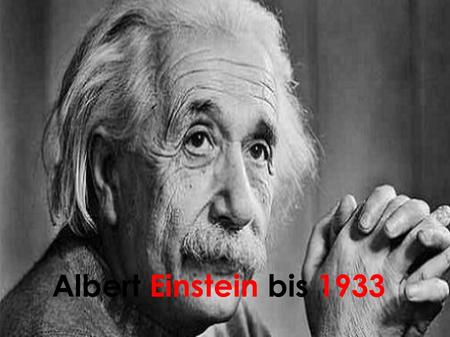 Albert Einstein bis 1933.