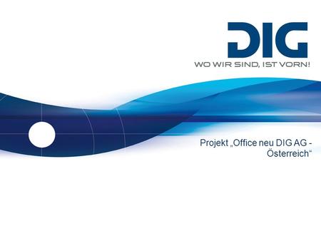 Projekt „Office neu DIG AG - Österreich“
