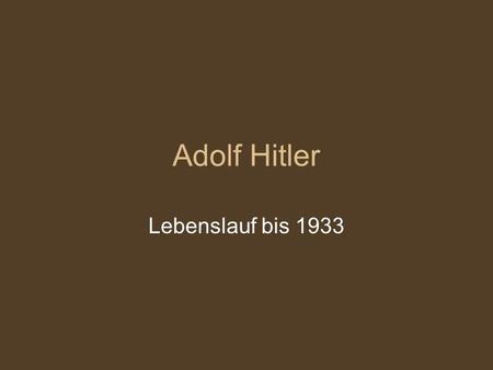 Adolf Hitler Lebenslauf bis 1933.