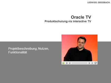 Oracle TV Produktschulung via interactive TV Projektbeschreibung, Nutzen, Funktionalität.