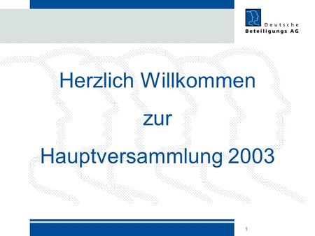 Herzlich Willkommen zur Hauptversammlung 2003.