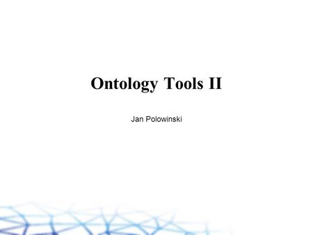 Ontology Tools II Jan Polowinski