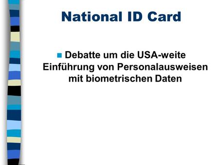 National ID Card Debatte um die USA-weite Einführung von Personalausweisen mit biometrischen Daten.