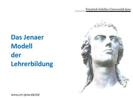 Das Jenaer Modell der Lehrerbildung www.uni-jena.de/zld.