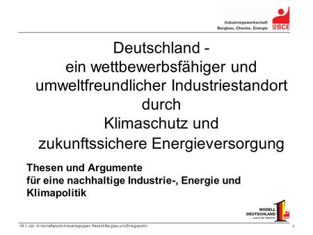 Deutschland - ein wettbewerbsfähiger und umweltfreundlicher Industriestandort durch Klimaschutz und zukunftssichere Energieversorgung Thesen und Argumente.