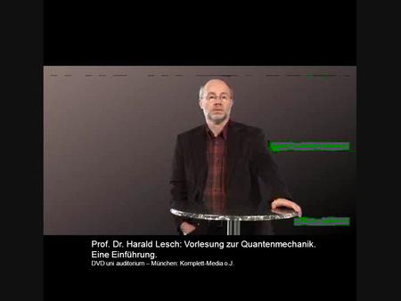 Prof. Dr. Harald Lesch: Vorlesung zur Quantenmechanik.