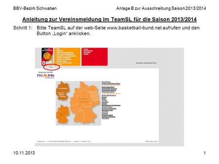 BBV-Bezirk Schwaben	Anlage B zur Ausschreibung Saison 2013/2014 Anleitung zur Vereinsmeldung im TeamSL für die Saison 2013/2014 Schritt 1:	Bitte TeamSL.